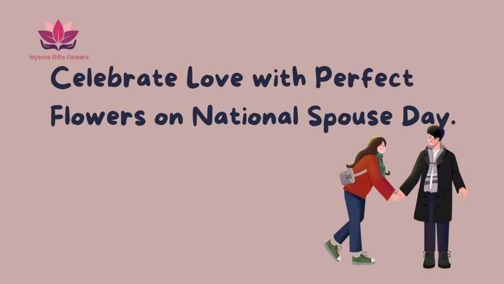 Celebrate Love with Perfect Flowers on National Spouse Day.