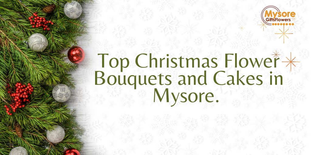 Top Christmas Flower Bouquets and Cakes in Mysore – Perfect for Holiday Celebrations