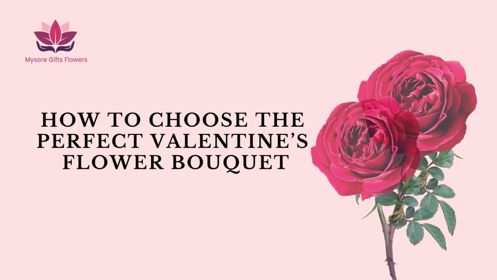 How to choose the perfect valentine's day flower bouquet