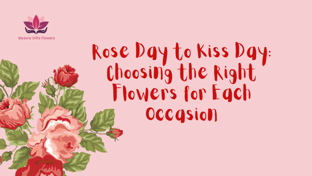 Rose Day to Kiss Day: Choosing the Right Flowers for Each Occasion