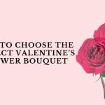 How to choose the perfect valentine's day flower bouquet